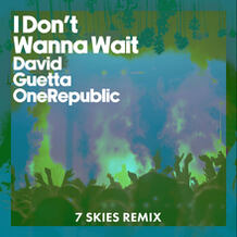 I Don't Wanna Wait (7 Skies Remix)