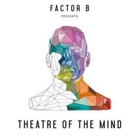 Factor B Presents Theatre of the Mind